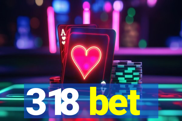 318 bet